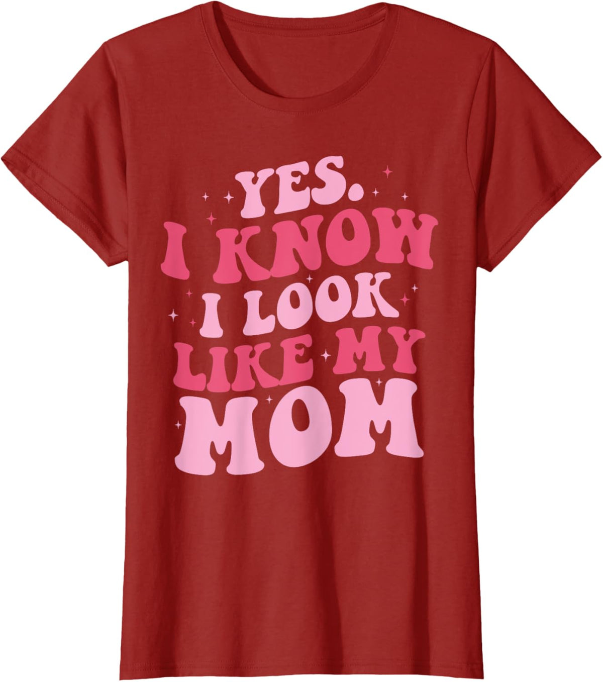 Yes I Know I Look Like My Mom Funny Daughter Mother's Day